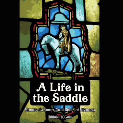 A Life in the Saddle: Memoirs of a Pioneer, Circuit Rider, and Missionary